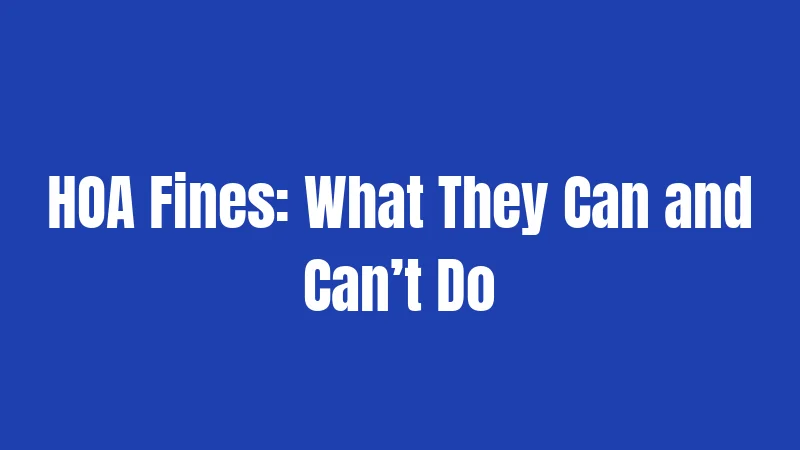 HOA Fines: What They Can and Can’t Do