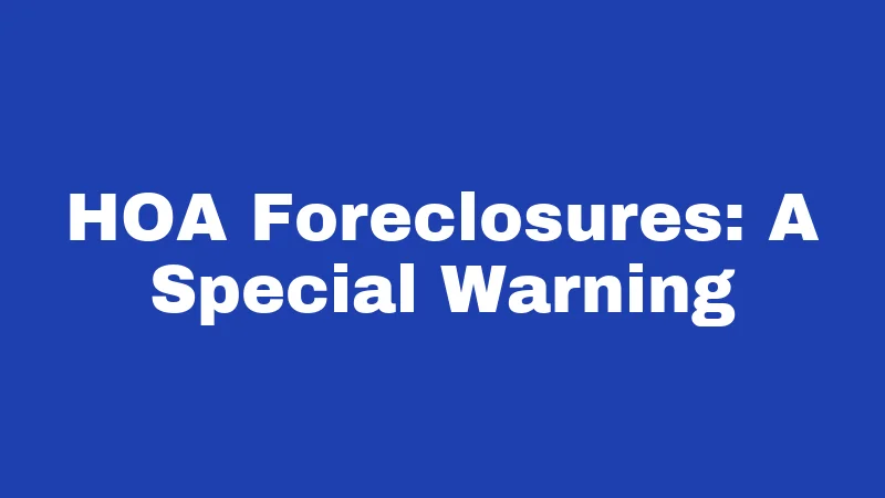HOA Foreclosures: A Special Warning