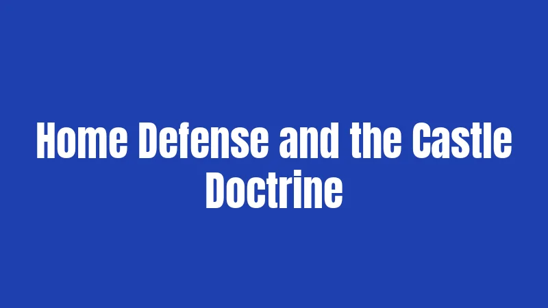 Home Defense and the Castle Doctrine