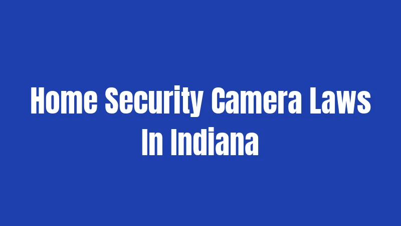 Home Security Camera Laws In Indiana