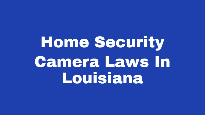 Home Security Camera Laws In Louisiana
