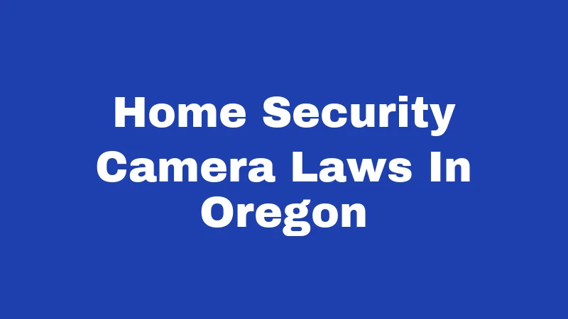 Home Security Camera Laws In Oregon
