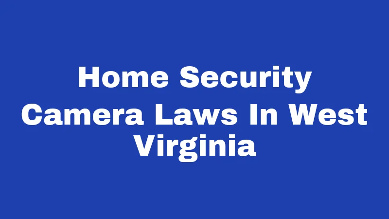 Home Security Camera Laws In West Virginia