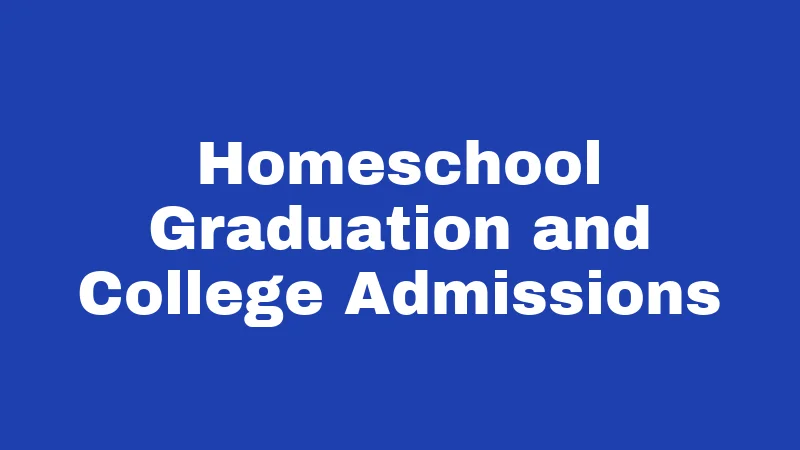 Homeschool Graduation and College Admissions