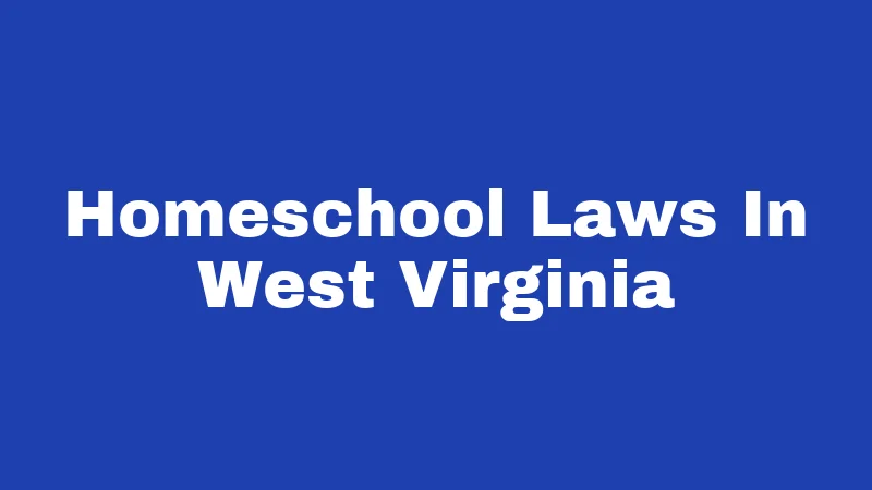 Homeschool Laws In West Virginia
