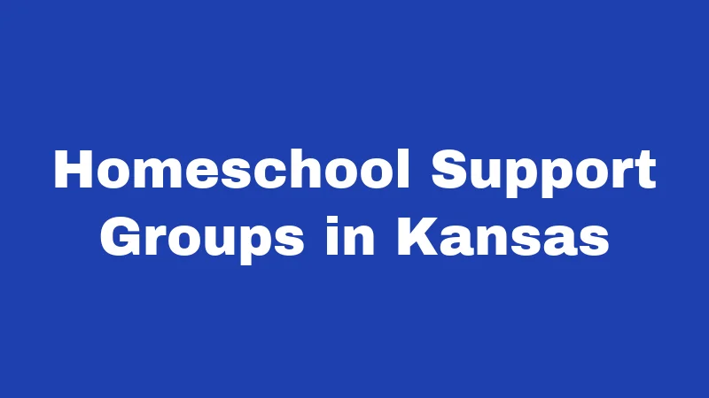 Homeschool Laws in Kansas (2026): Your Simple Guide to Starting Right 7 Homeschool Support Groups in Kansas