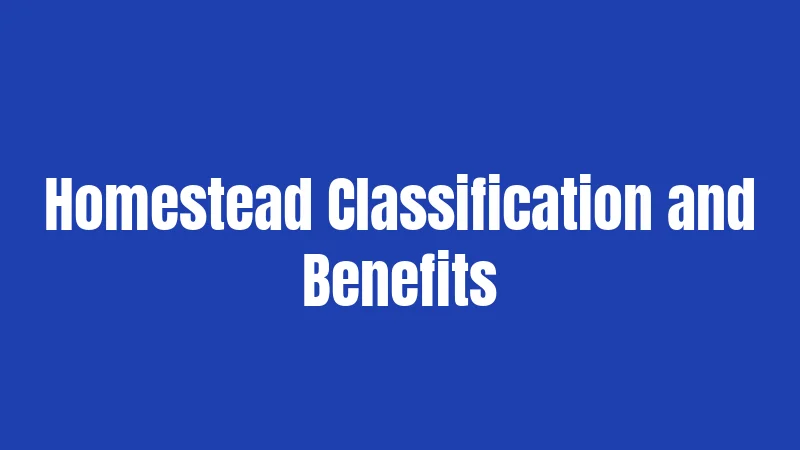 Homestead Classification and Benefits