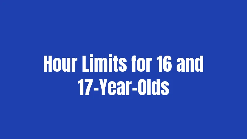 Hour Limits for 16 and 17-Year-Olds