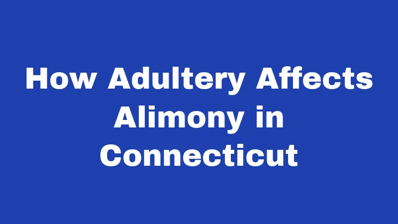 How Adultery Affects Alimony in Connecticut