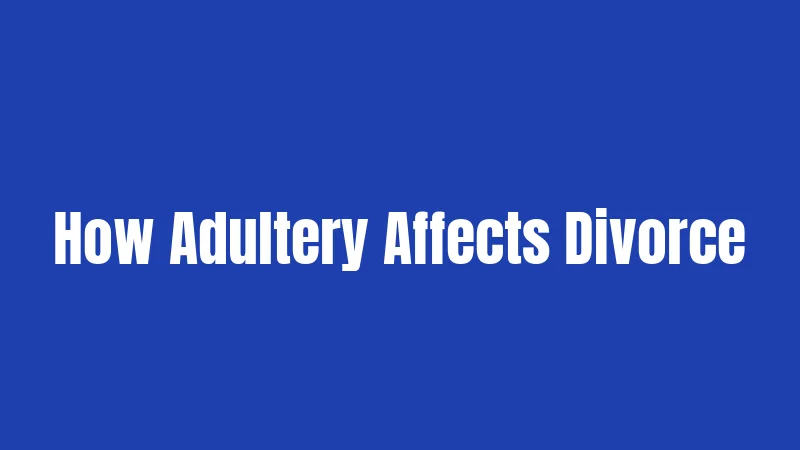 How Adultery Affects Divorce