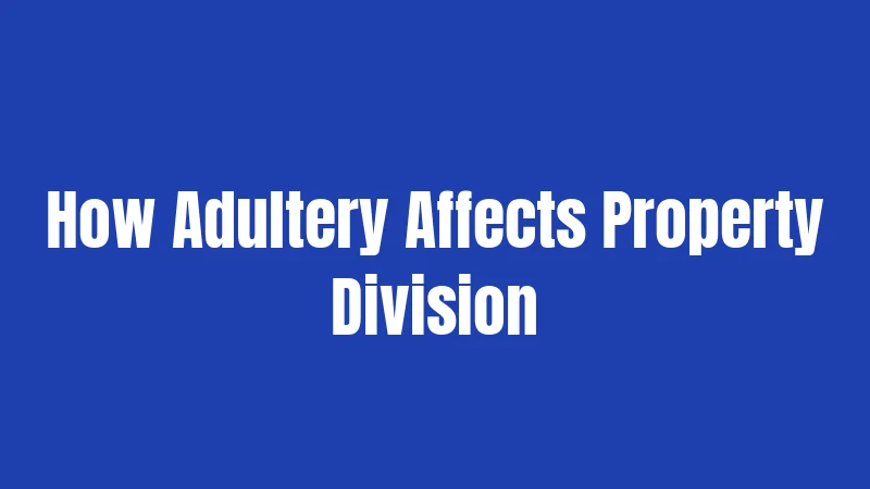 How Adultery Affects Property Division