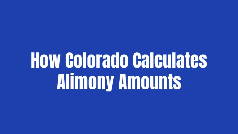 How Colorado Calculates Alimony Amounts
