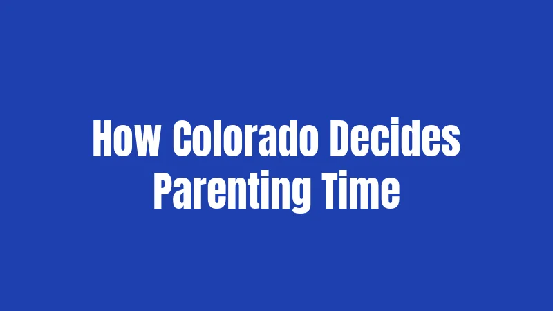 How Colorado Decides Parenting Time