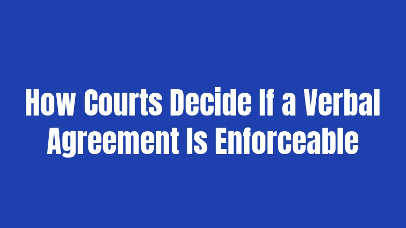 Verbal Agreement Laws in Florida (2026): When Words Aren't Enough 3 How Courts Decide If a Verbal Agreement Is Enforceable