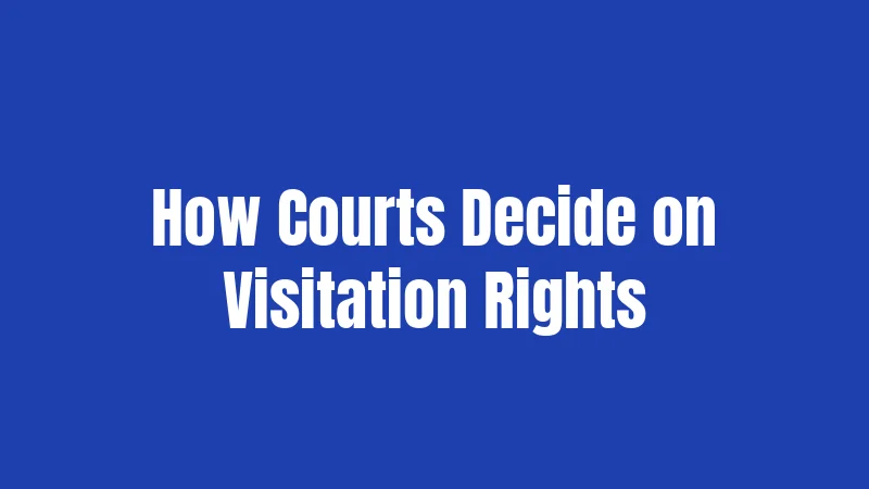How Courts Decide on Visitation Rights