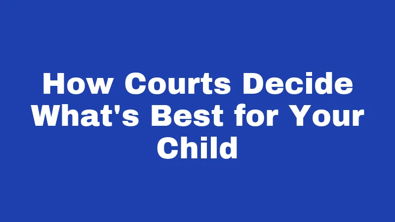 Custody Laws in Kentucky (2026): What Every Parent Must Know 2 How Courts Decide What's Best for Your Child