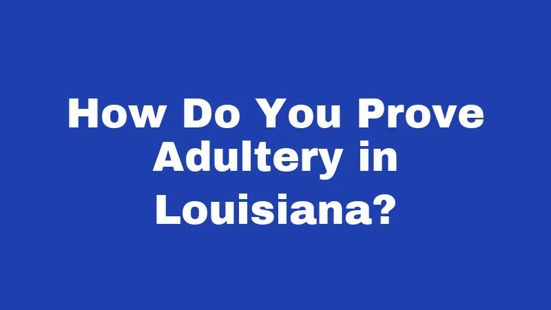 How Do You Prove Adultery in Louisiana?
