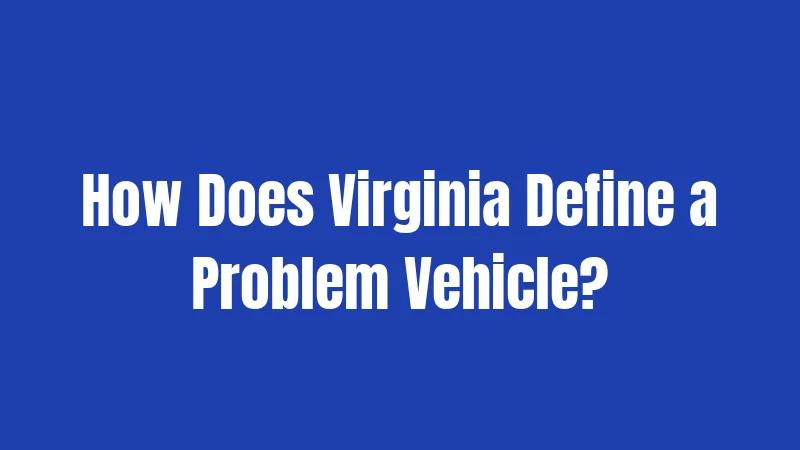 How Does Virginia Define a Problem Vehicle?