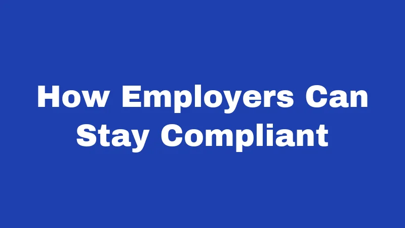 How Employers Can Stay Compliant
