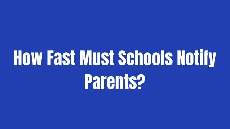 How Fast Must Schools Notify Parents?