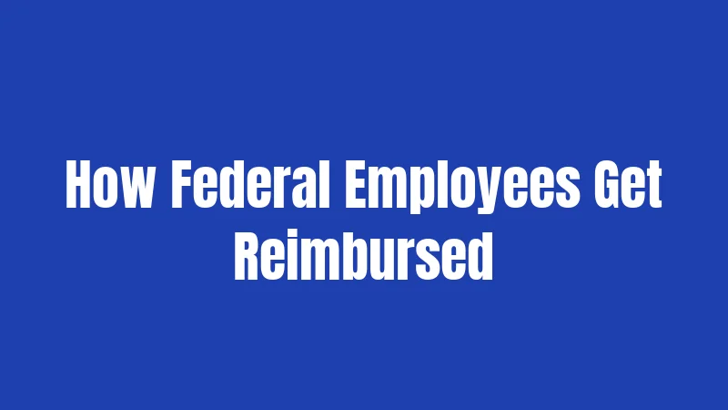 How Federal Employees Get Reimbursed