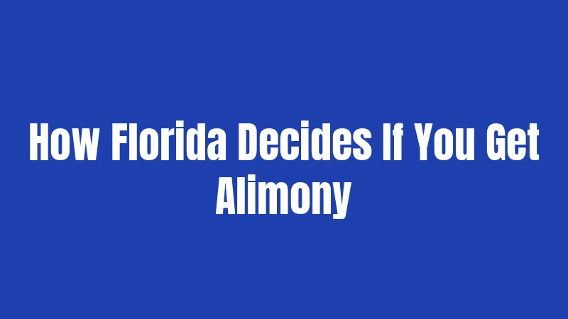 How Florida Decides If You Get Alimony