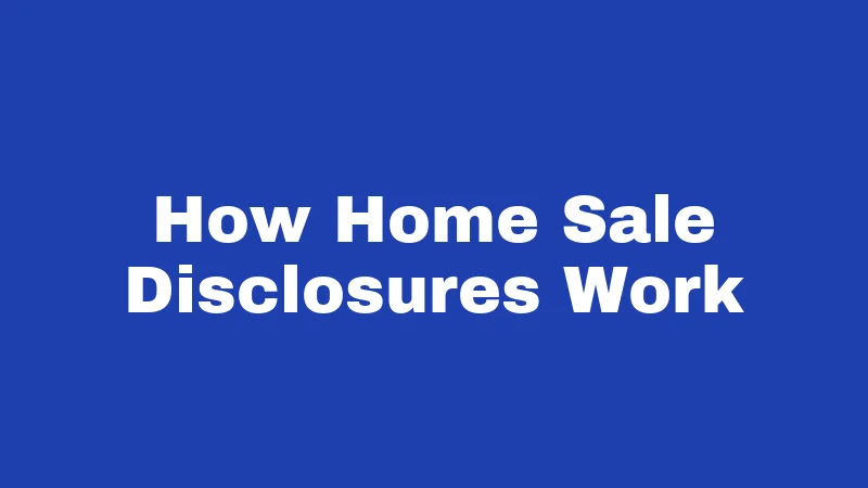 How Home Sale Disclosures Work