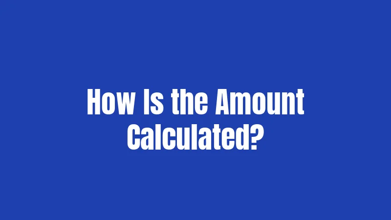 How Is the Amount Calculated?
