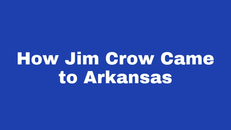 How Jim Crow Came to Arkansas
