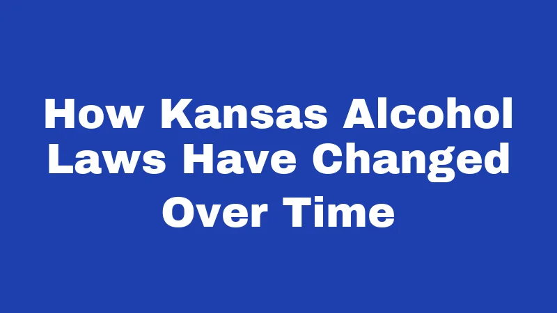 How Kansas Alcohol Laws Have Changed Over Time
