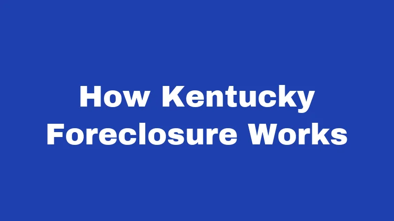 Foreclosure Laws in Kentucky (2026): Your Home, Your Rights 1 How Kentucky Foreclosure Works