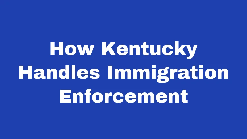 How Kentucky Handles Immigration Enforcement