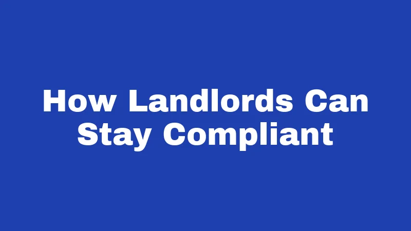 How Landlords Can Stay Compliant