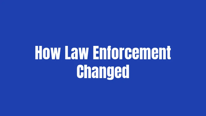 How Law Enforcement Changed
