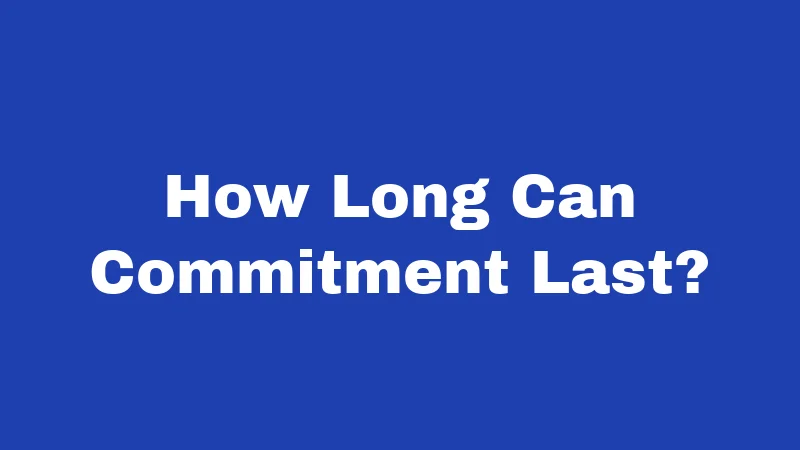 How Long Can Commitment Last?