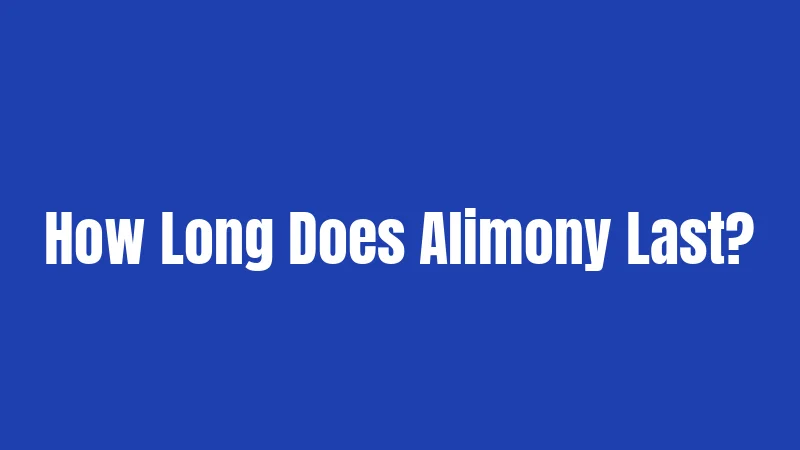 How Long Does Alimony Last?