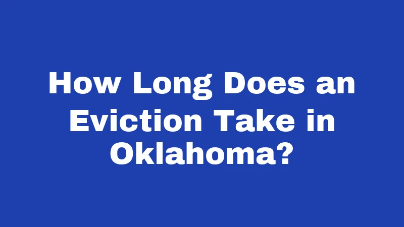 Eviction Laws in Oklahoma (2026): Timelines, Notices, and Your Rights 3 How Long Does an Eviction Take in Oklahoma?