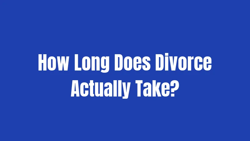 How Long Does Divorce Actually Take?
