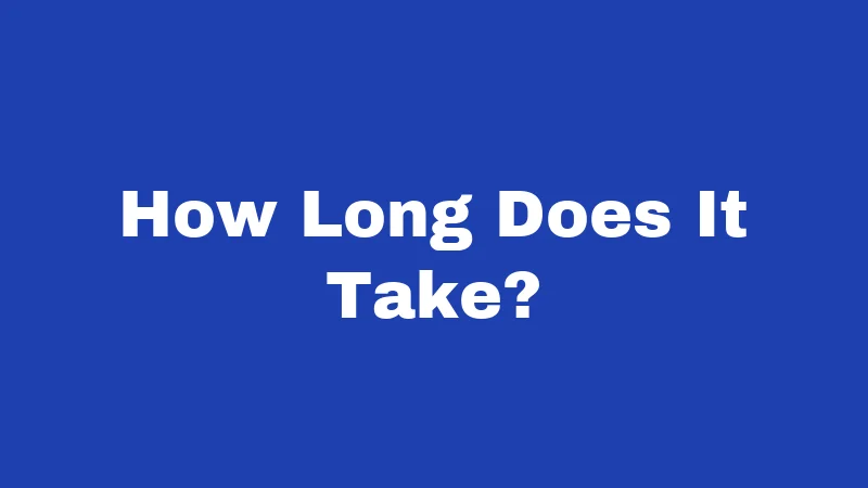 How Long Does It Take?