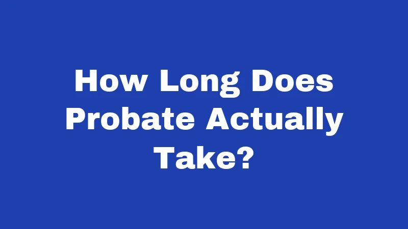How Long Does Probate Actually Take?