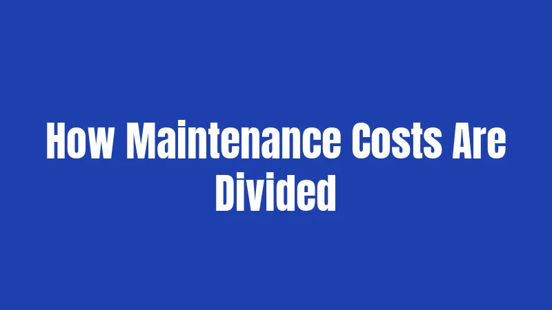 How Maintenance Costs Are Divided