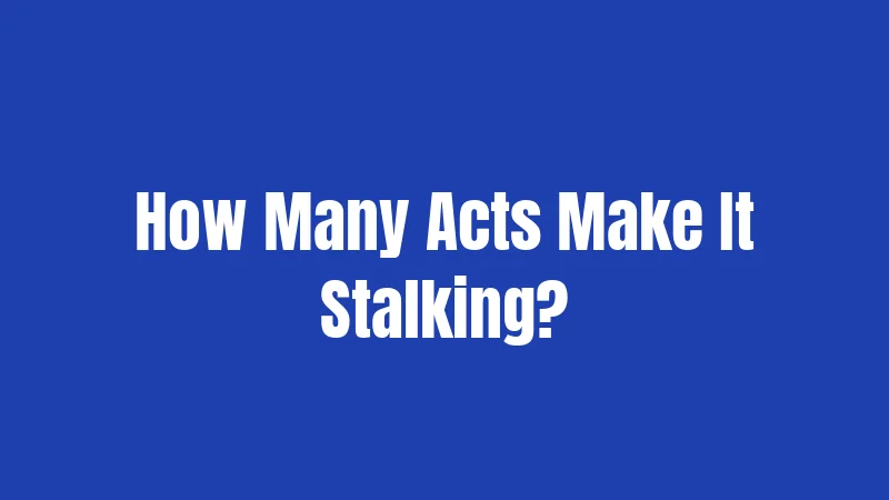 How Many Acts Make It Stalking?