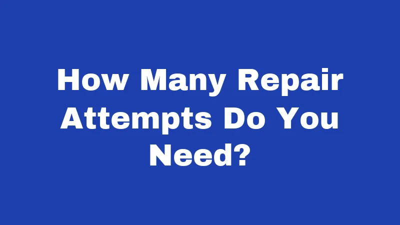 How Many Repair Attempts Do You Need?