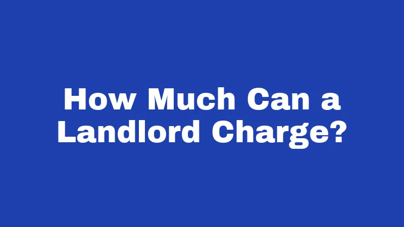 How Much Can a Landlord Charge?