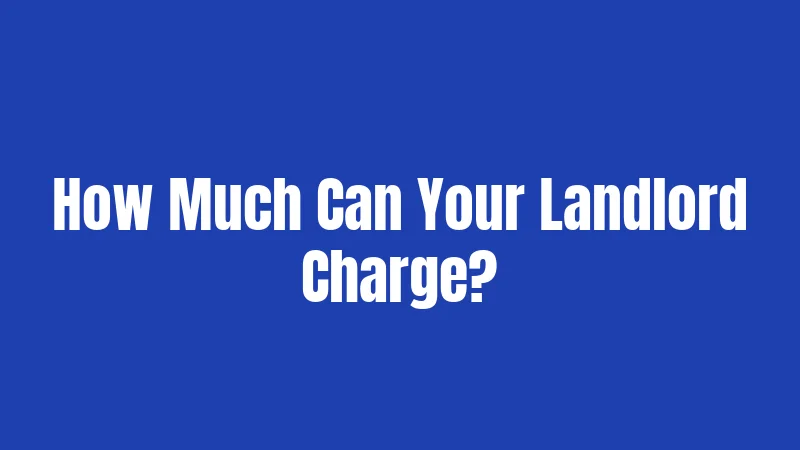 How Much Can Your Landlord Charge?