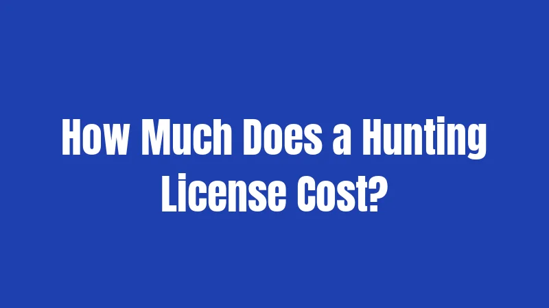 How Much Does a Hunting License Cost?