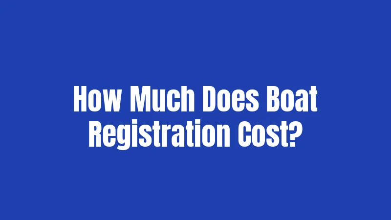 How Much Does Boat Registration Cost?