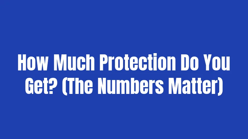 How Much Protection Do You Get? (The Numbers Matter)