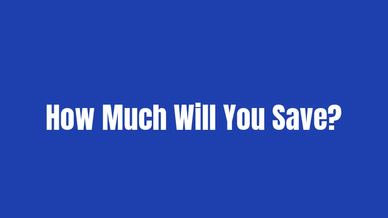 How Much Will You Save?