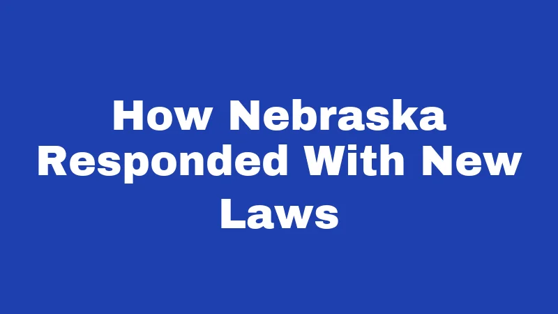 How Nebraska Responded With New Laws